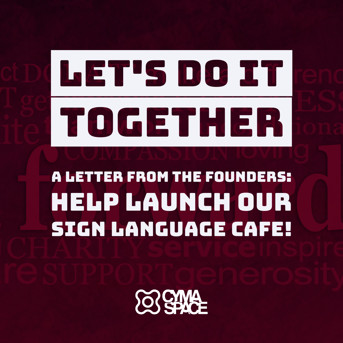 Let's Do It Together. A hetter from the founders: Help Launch Our Sign Language Cafe!